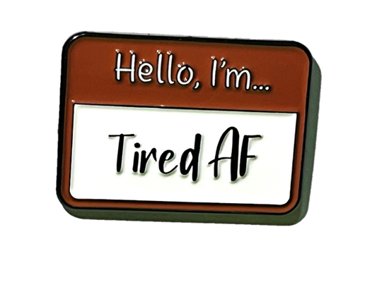 Hello I'm tired AF