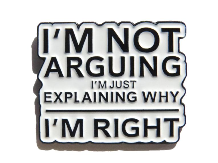 I'm not arguing, I'm explaining why I am right