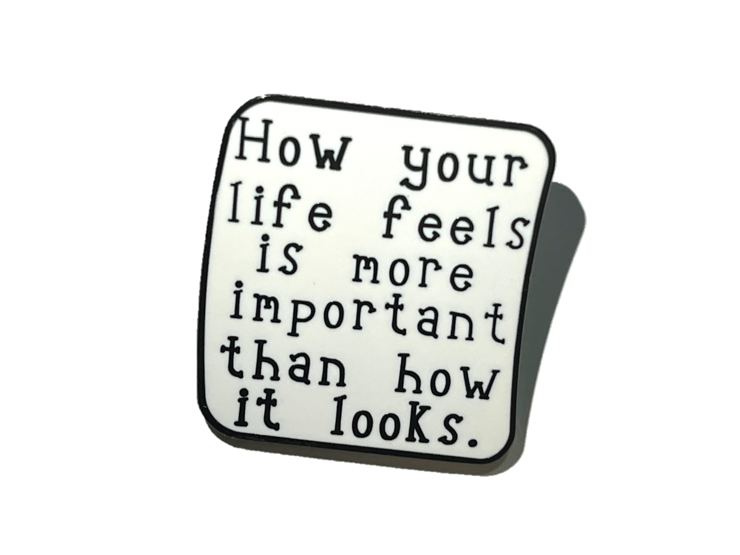 How your life feels is more important than how it looks