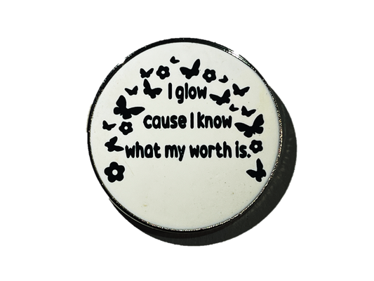 I glow cause I know what my worth is