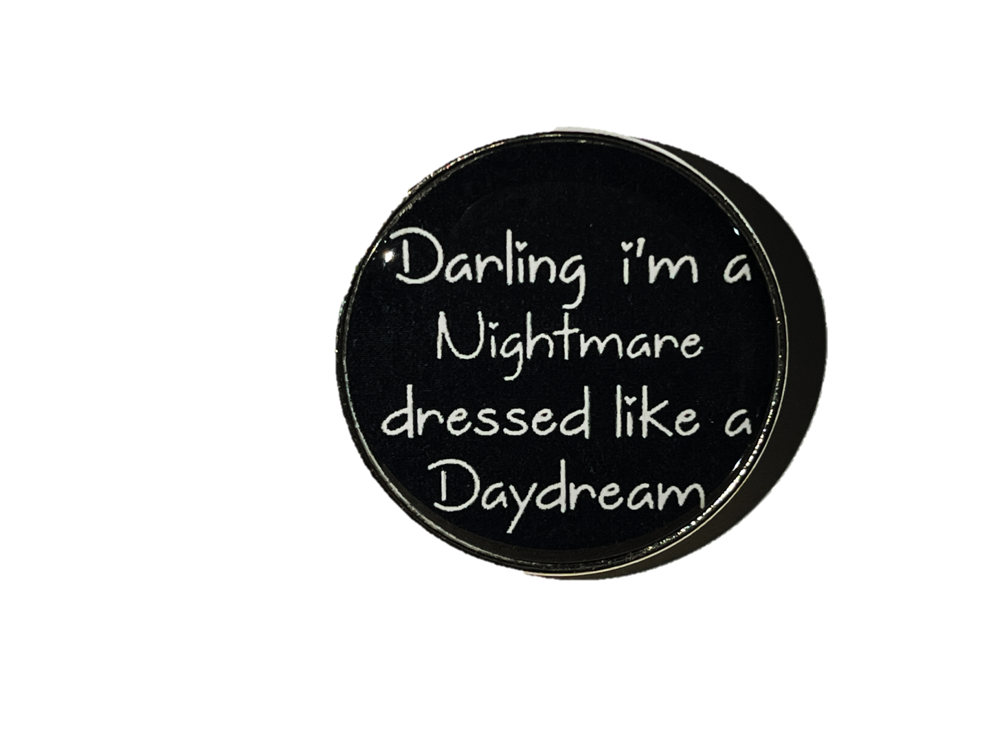 Darling I'm a nightmare dressed like a daydream