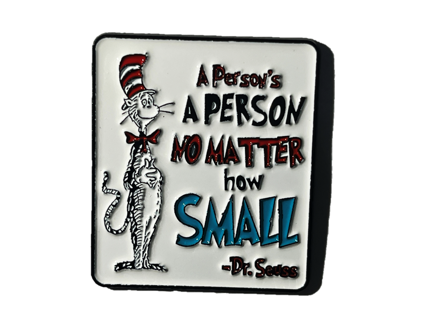 A person's a person, no matter how small - Dr. Seuss