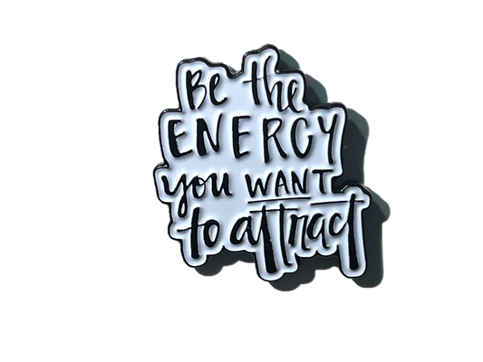 Be the energy you want to attract