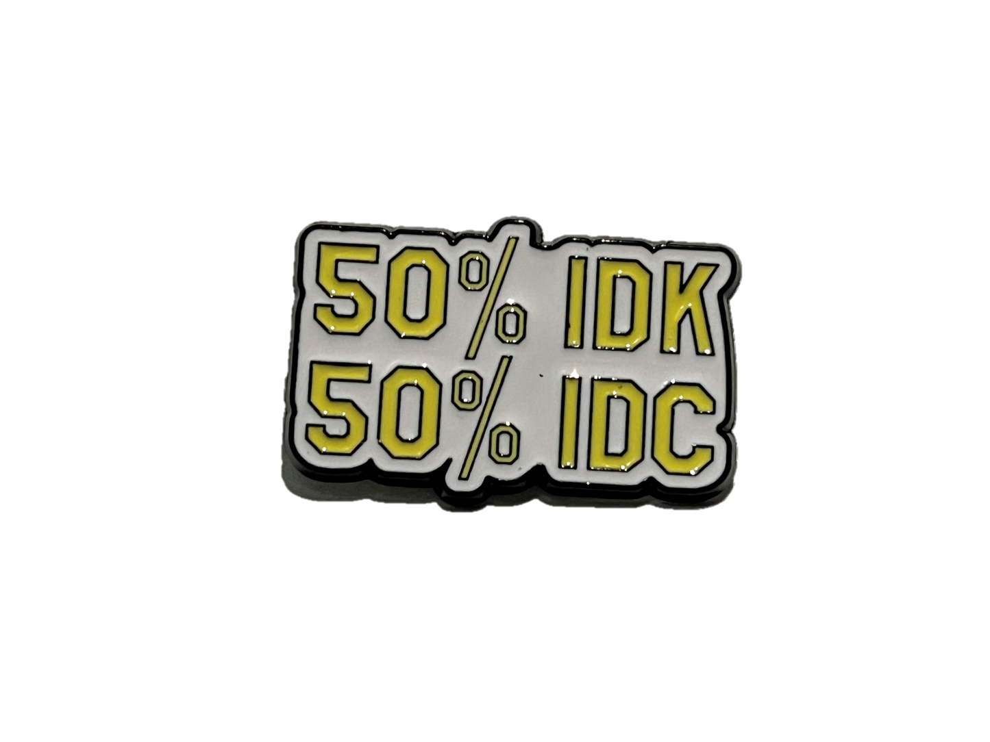 50% IDK- 50% IDC