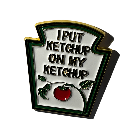 I put ketchup on my ketchup