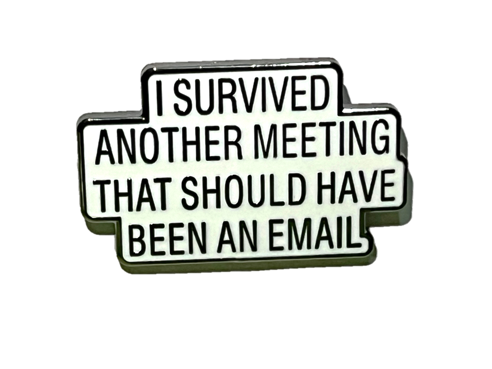 I survived another meeting that should have been an email