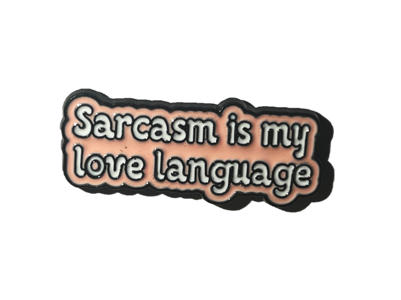 Sarcasm is my love language