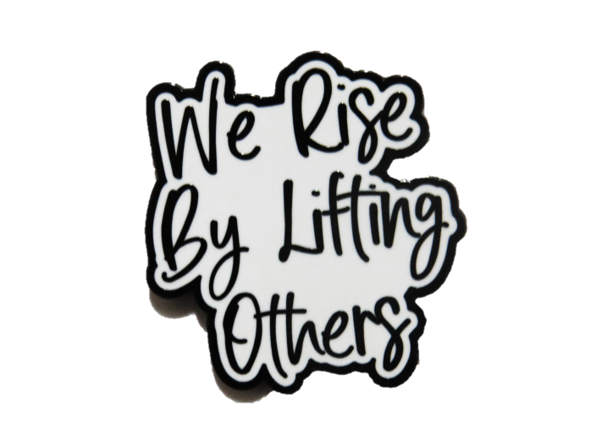 We rise by lifting others