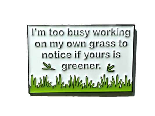 I'm too busy working on my own grass