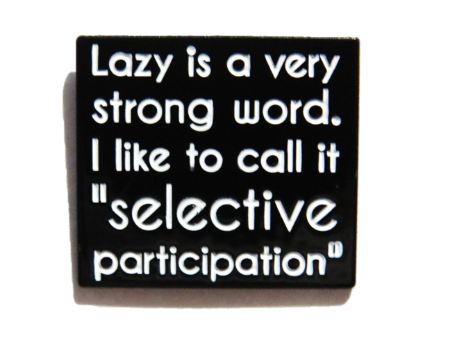 Lazy is a very strong word. I call it selective participation