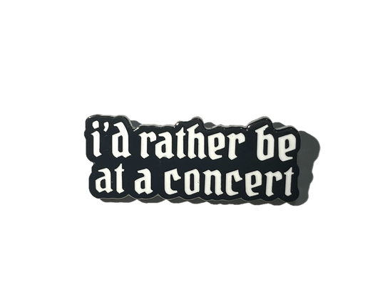 I'd rather be at a concert