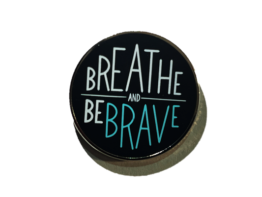 Breathe and be brave