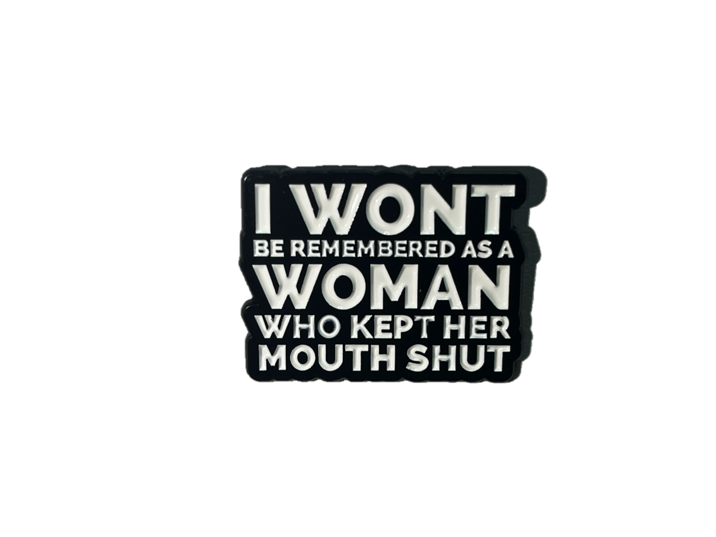 I won't be remembered as a woman who kept her mouth shut