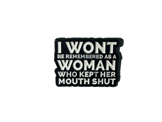 I won't be remembered as a woman who kept her mouth shut