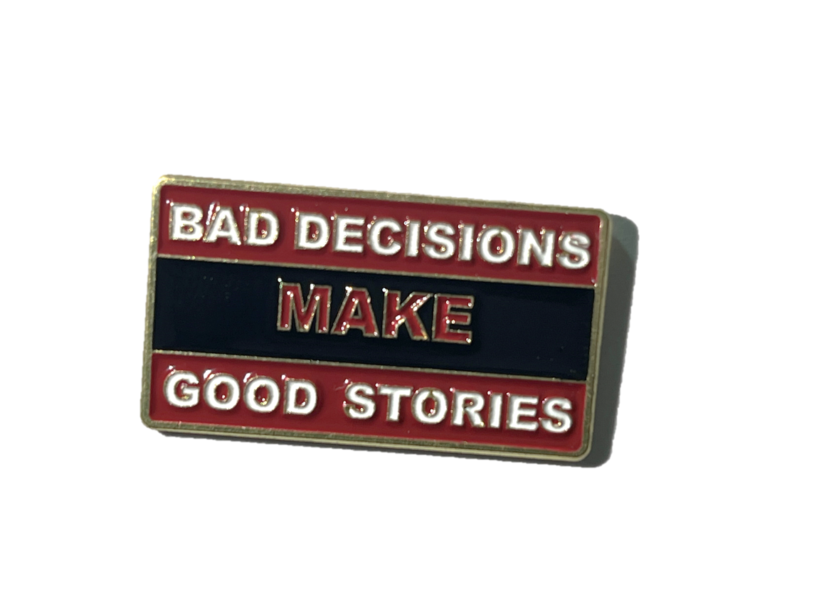 Bad decisions make good stories