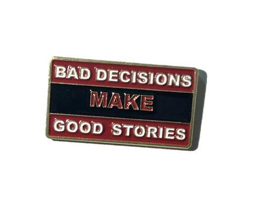 Bad decisions make good stories