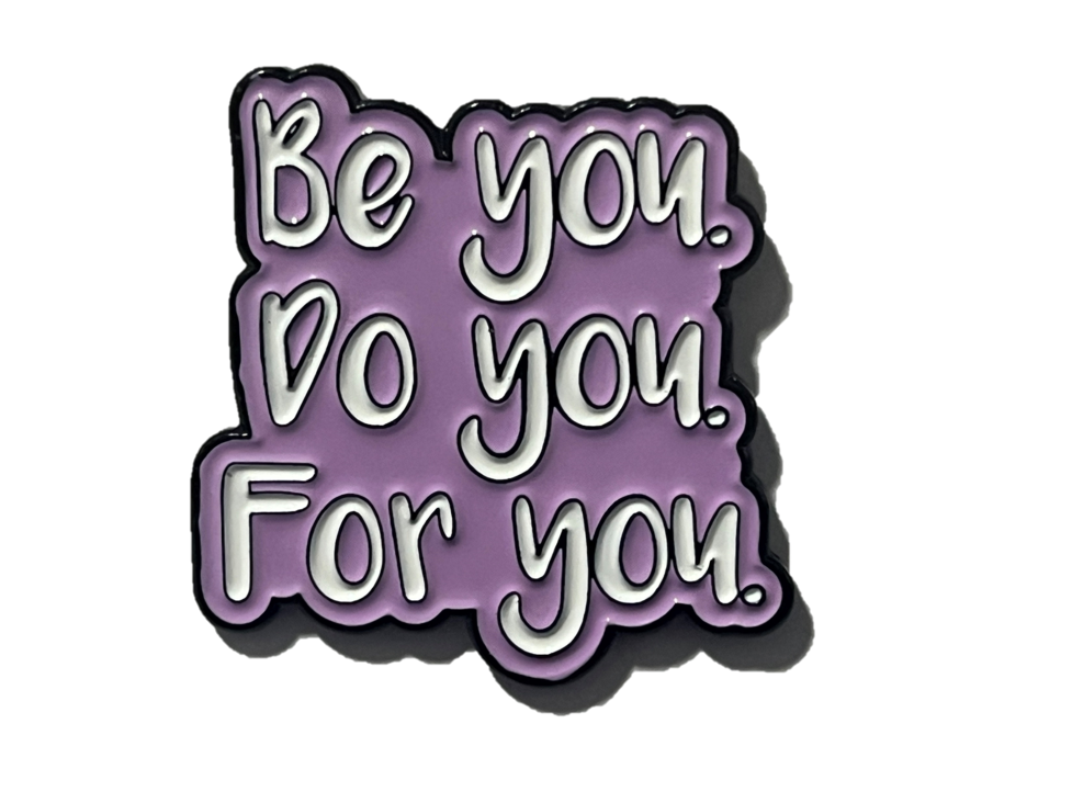 Be you, do you, for you!