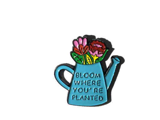 Bloom where you are planted