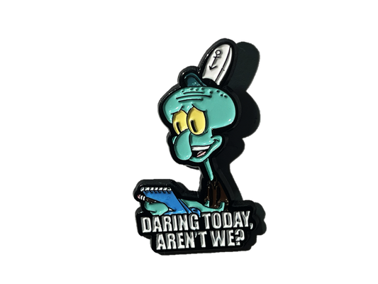 Daring today, aren't we? - Calamardo