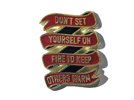 Don't set yourself on fire to keep others warm