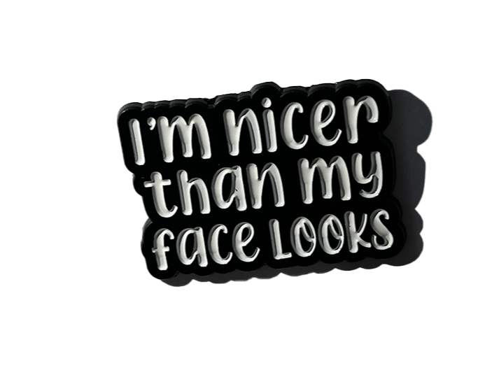 I´m nicer than my face looks
