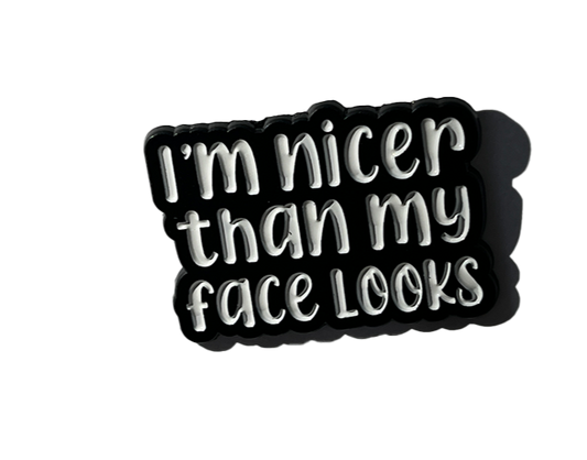 I´m nicer than my face looks