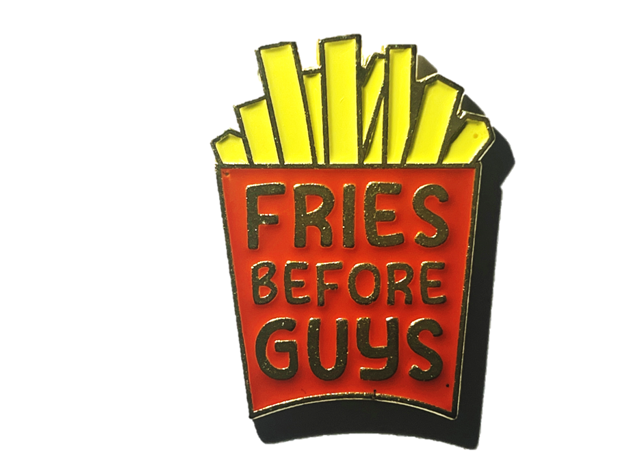 Fries before guys