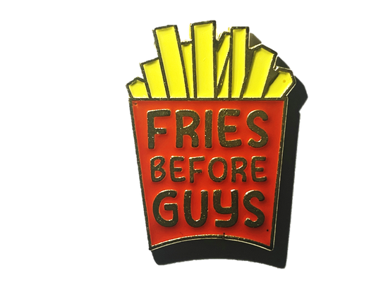 Fries before guys