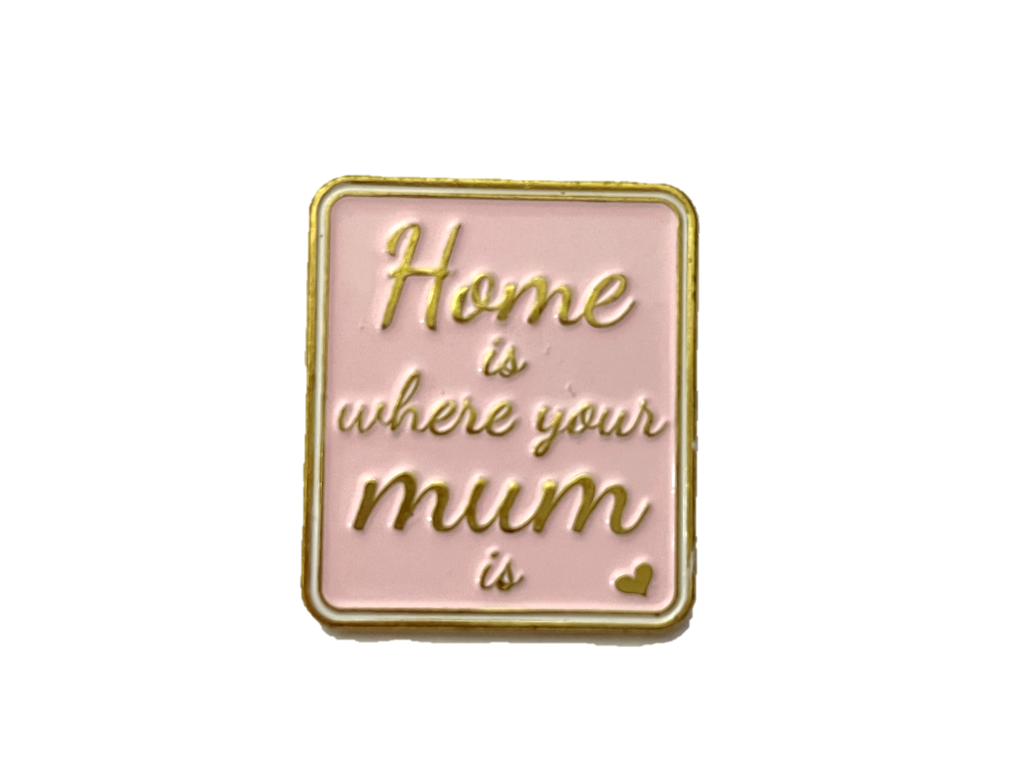 Home is where your mum is