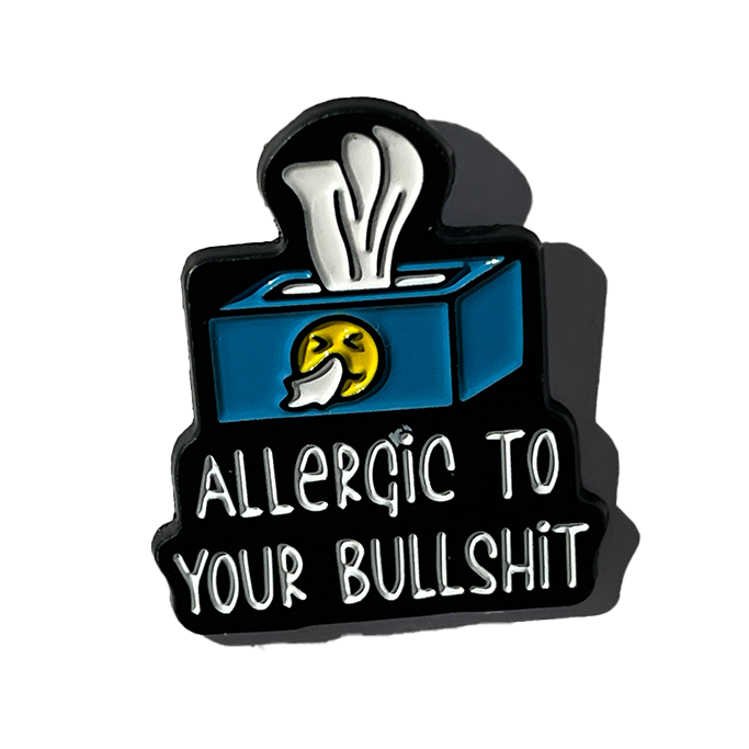 Allergic to your bullshit