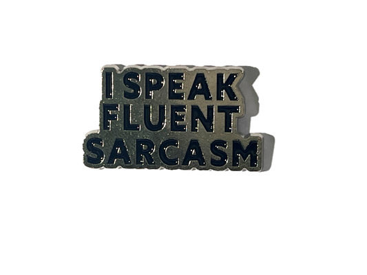 I speak fluent sarcasm