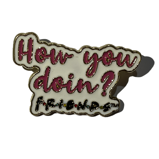 How you doin?
