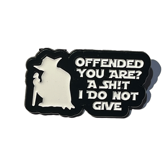 Offended you are? A Sh!t I do not give