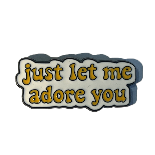 Just let me adore you