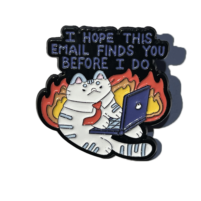 I hope this email finds you before I do