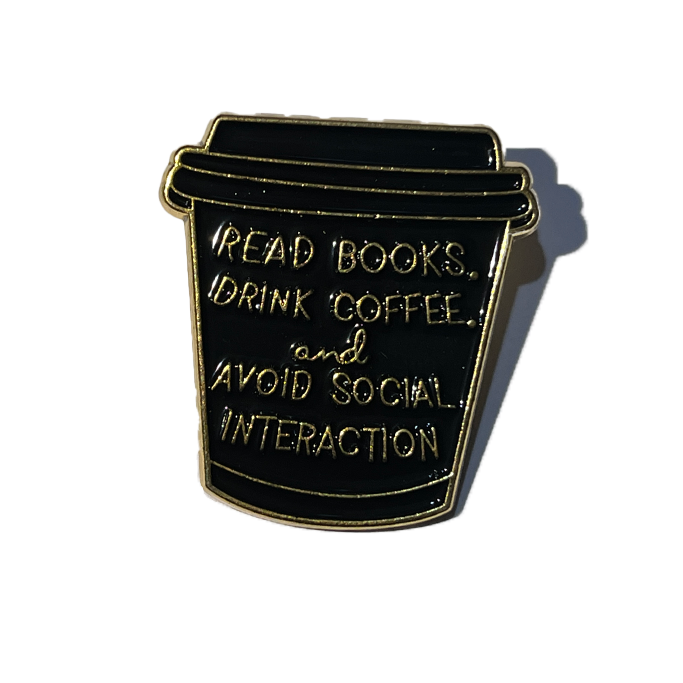 Read Books, drink Coffee and avoid social interaction
