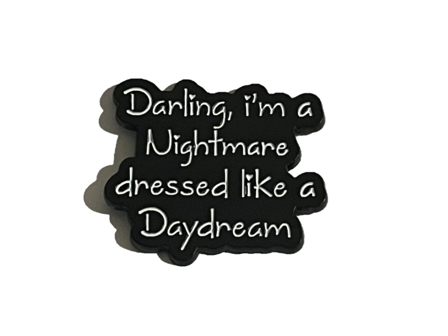 Darling I’m a nightmare dressed like a daydream