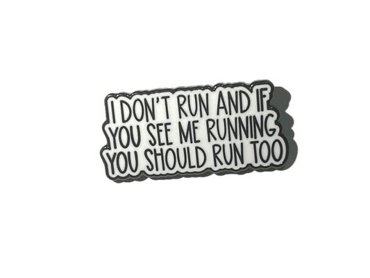 I don't run and if you see me running, you should run too