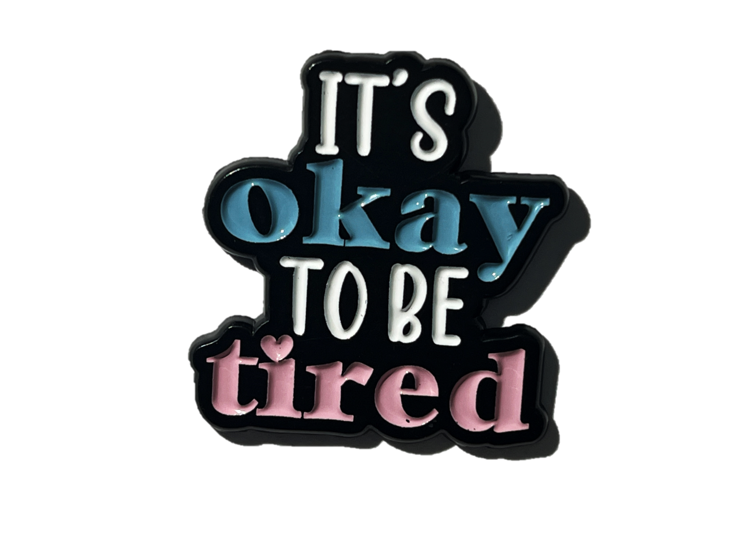It's okay to be tired