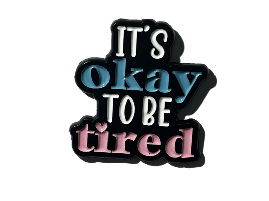 It's okay to be tired