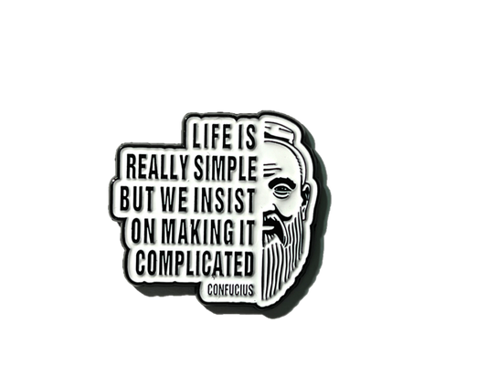 Life is really simple, but we insist on making it complicated