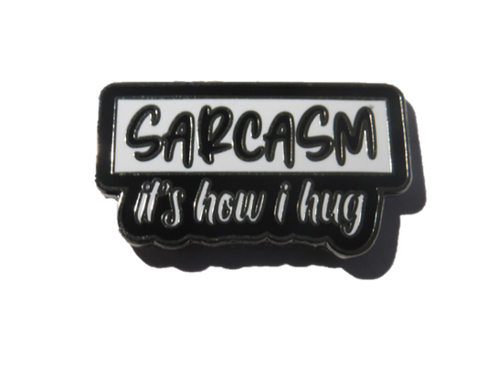 Sarcasm is how I hug