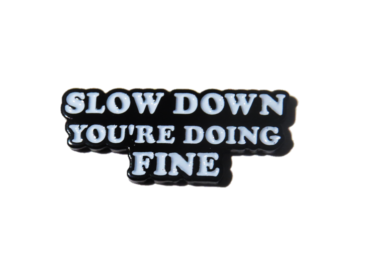 Slow down, you're doing fine