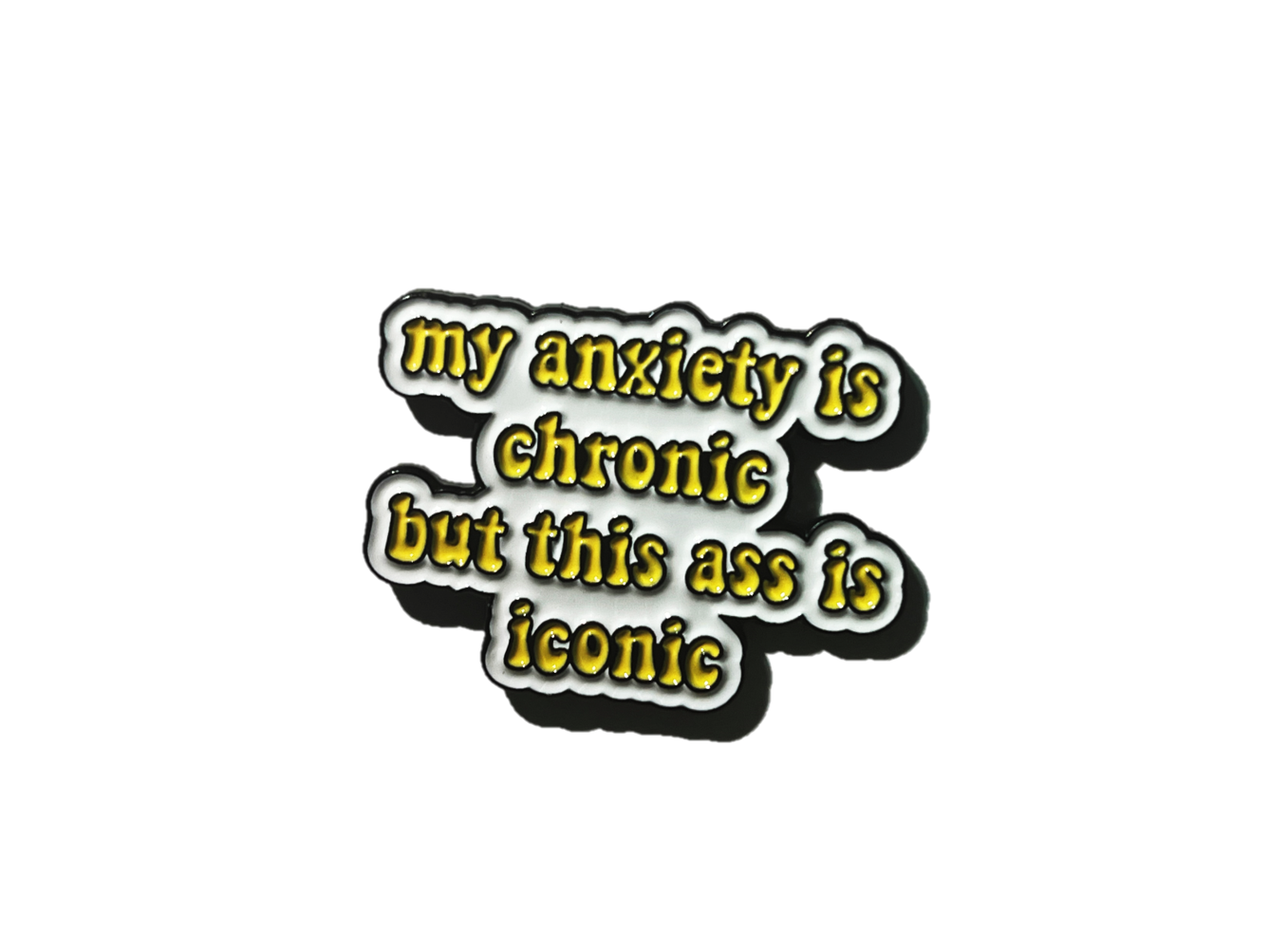 My anxiety is chronic…