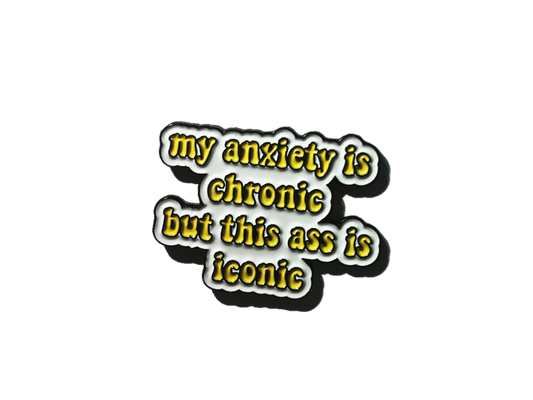 My anxiety is chronic…