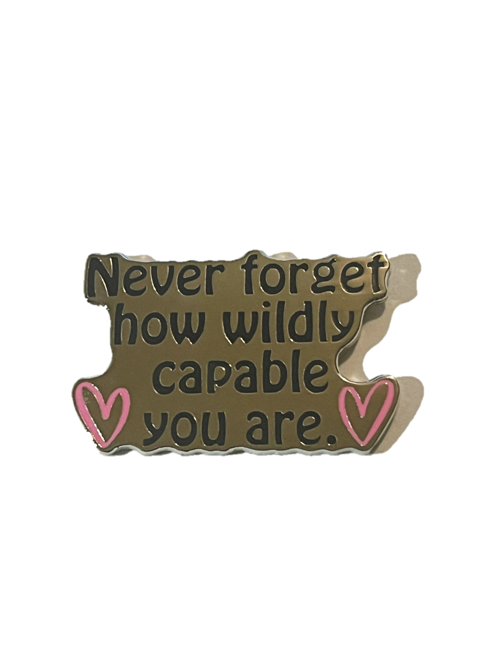 Never forget how wildly capable you are