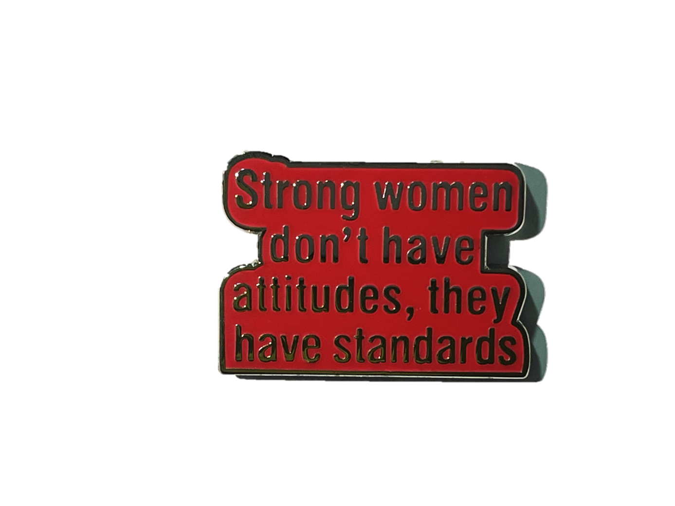 Strong women don't have attitudes, they have standards