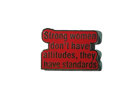 Strong women don't have attitudes, they have standards